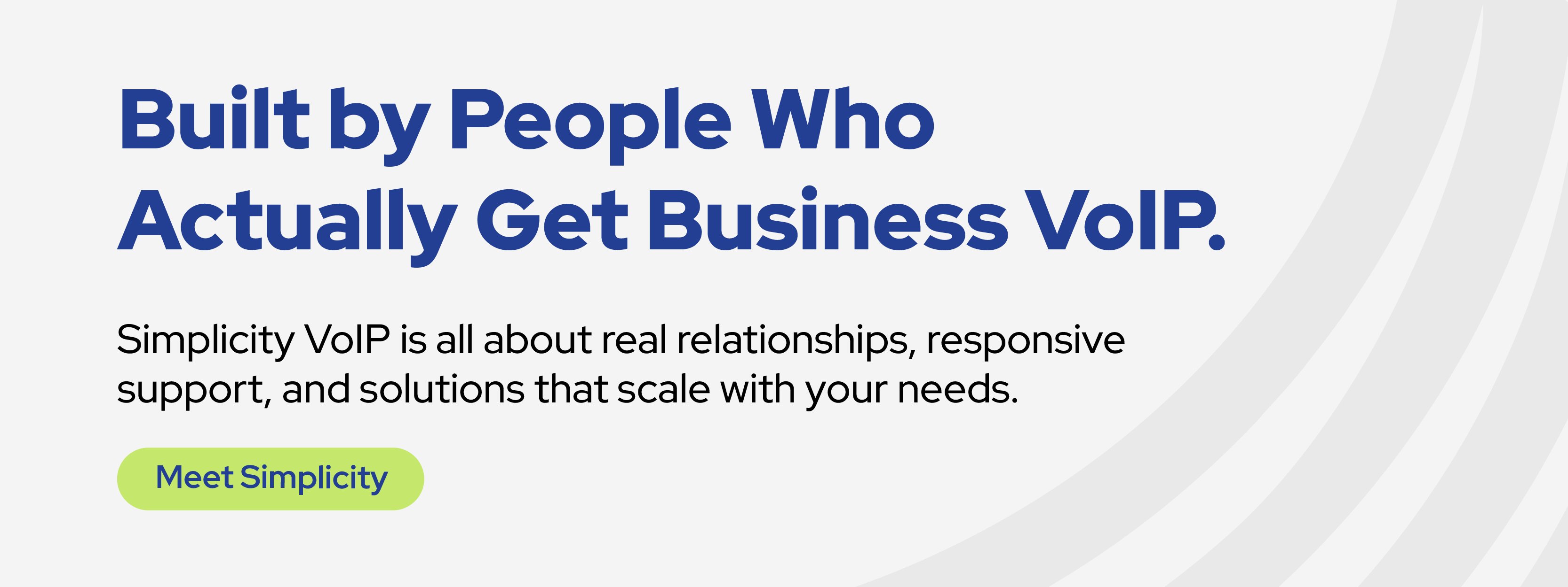 A bold banner with the headline “Built by People Who Actually Get Business VoIP” and supporting text that highlights Simplicity VoIP’s relationship-driven, scalable solutions. Features a green button labeled “Meet Simplicity.” Promotes trusted small business VoIP service.