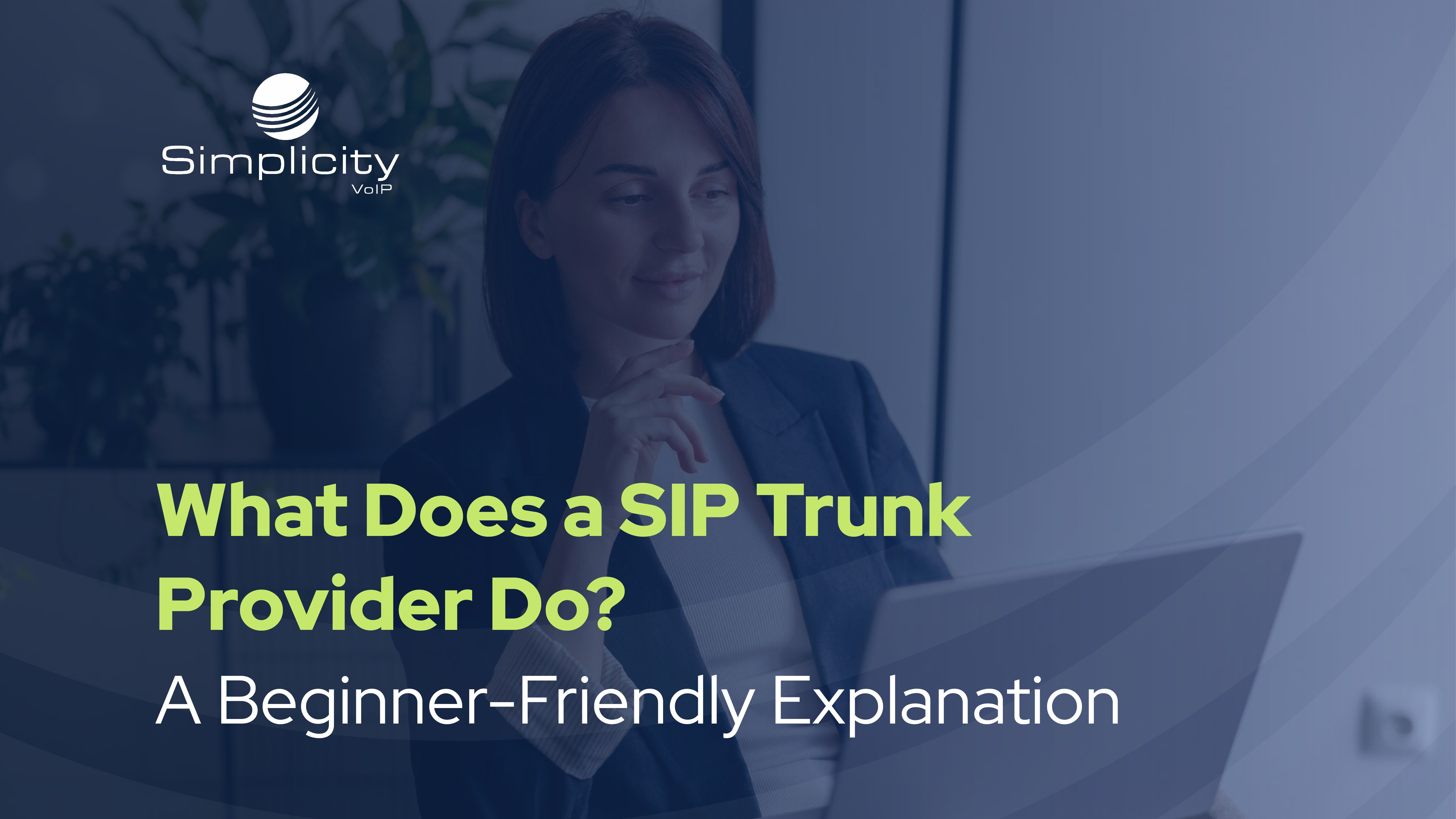 A woman smiles at her laptop in a modern office, with overlaid text reading, “What Does a SIP Trunk Provider Do? A Beginner-Friendly Explanation.” Promotes educational content explaining the role of a SIP trunk provider.
