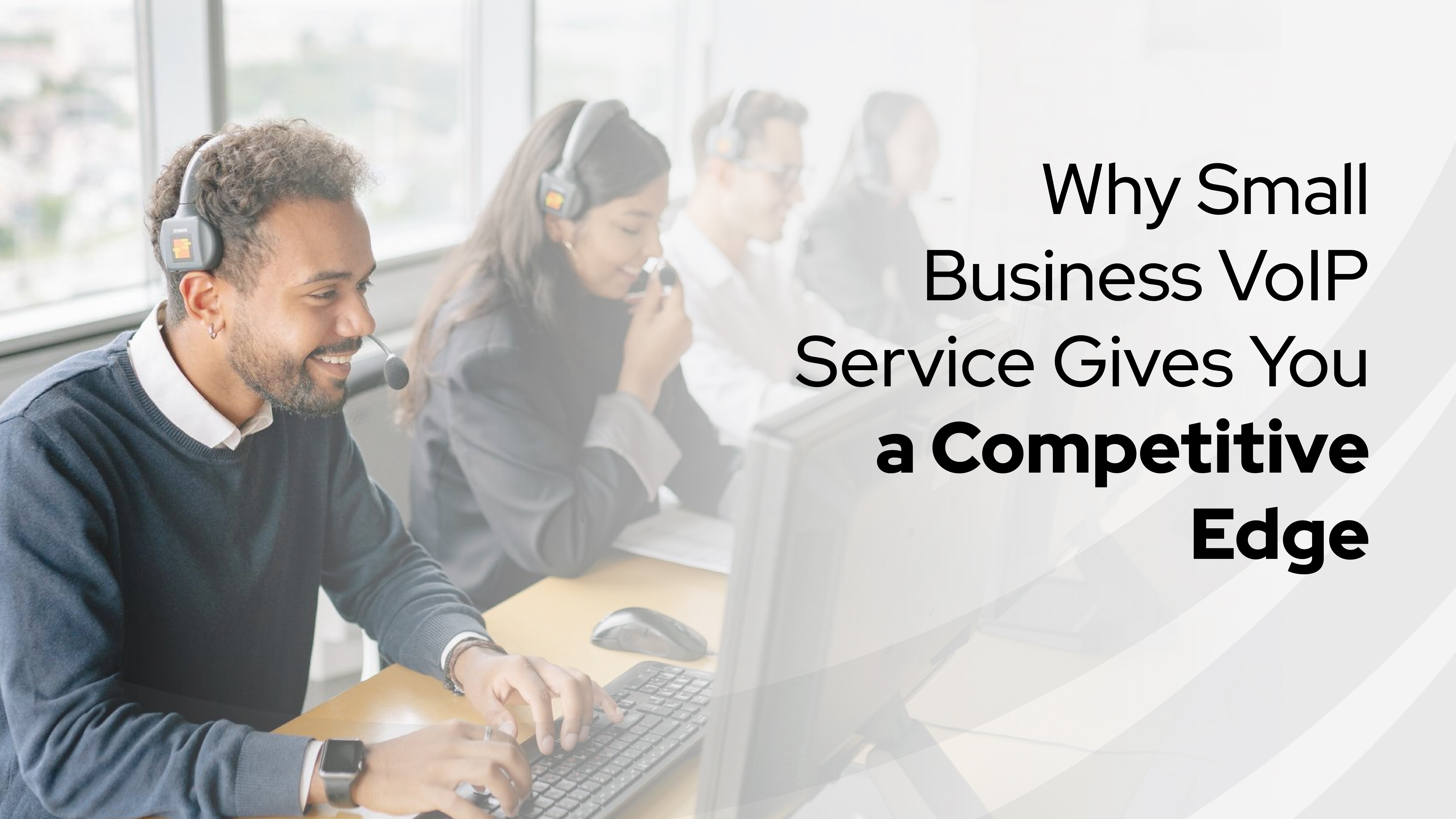 Smiling support agent wearing a headset sits at a workstation with colleagues in the background. The text reads, “Why Small Business VoIP Service Gives You a Competitive Edge.” Highlights the customer service benefits of using small business VoIP.